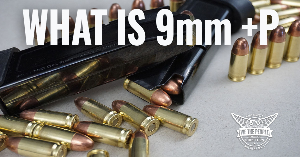 9mm +P: What is +P Ammo?