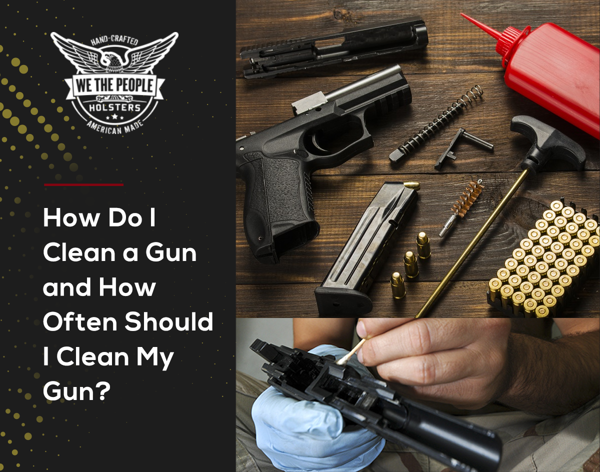 How Do I Clean a Gun and How Often Should I Clean My Gun?