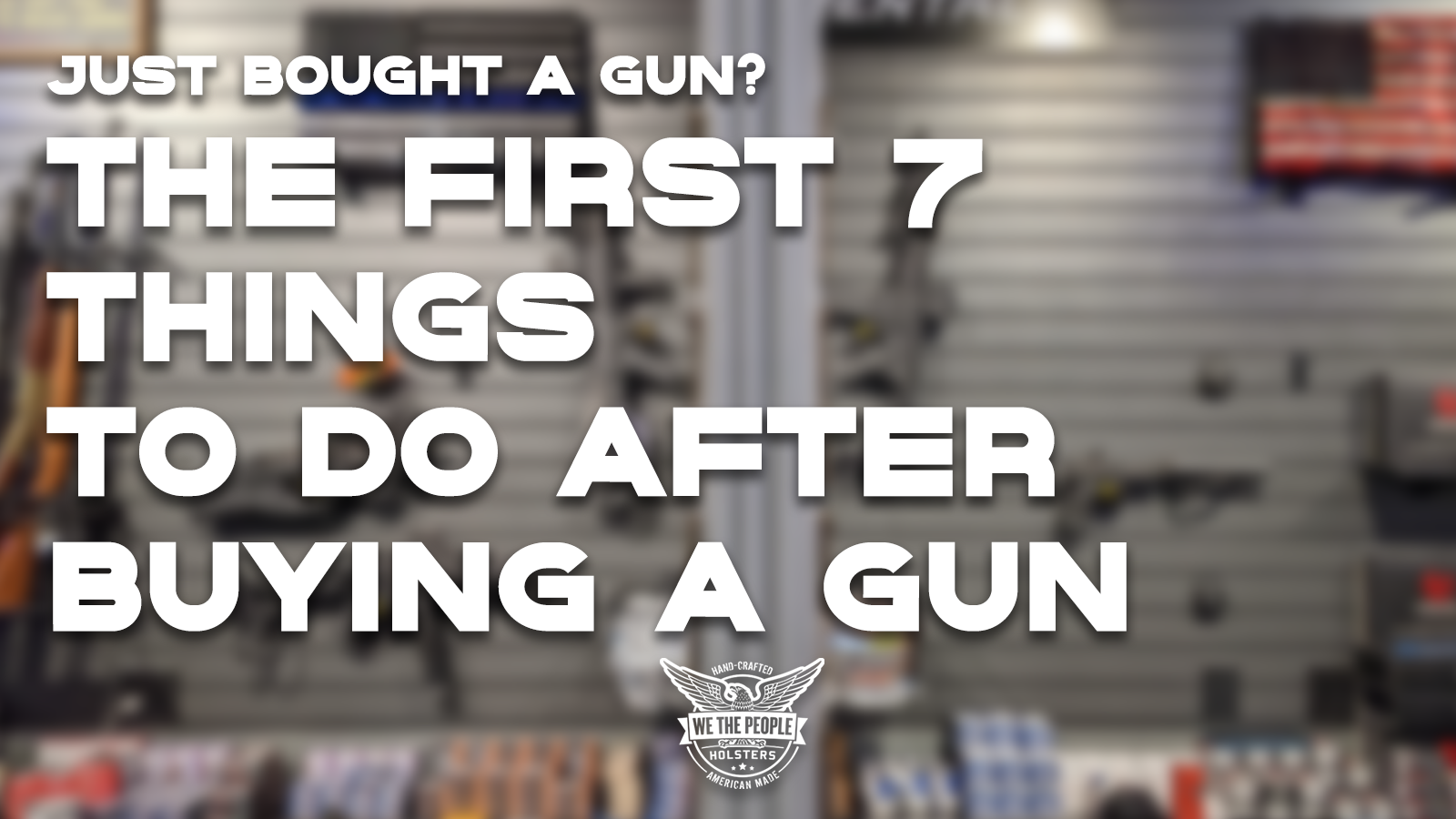 Just Bought a Gun? The First 7 Things to Do After Buying a Gun