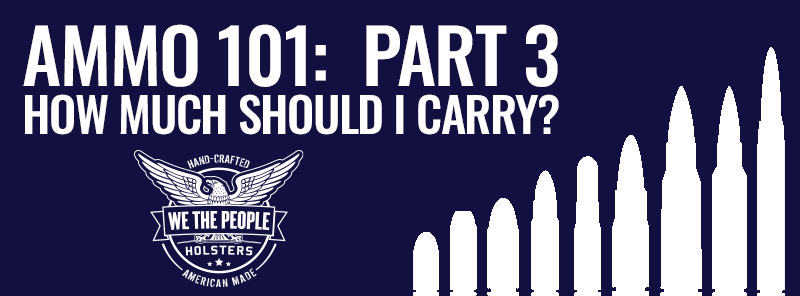 AMMO 101 Part 3: How Much Ammo Should I Carry?