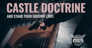 Castle Doctrine and Stand Your Ground Laws - We The People Holsters