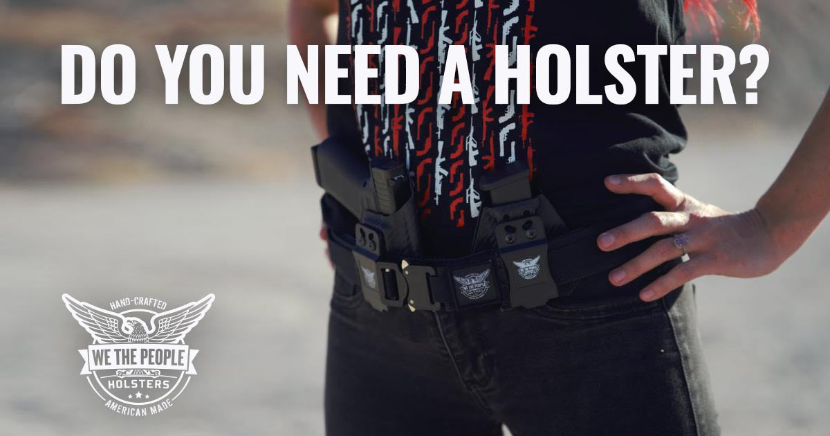 Handgun Holsters Do You Need a Gun Holster to Carry a Handgun?