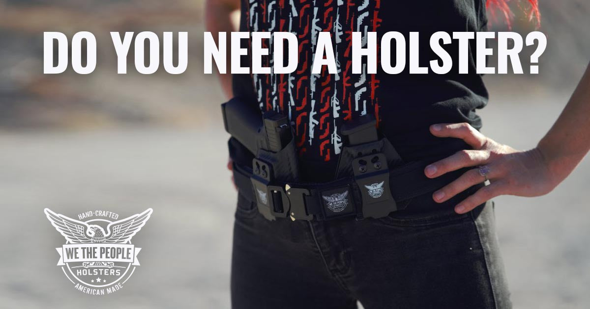 Handgun Holsters: Do You Need a Gun Holster to Carry a Handgun?
