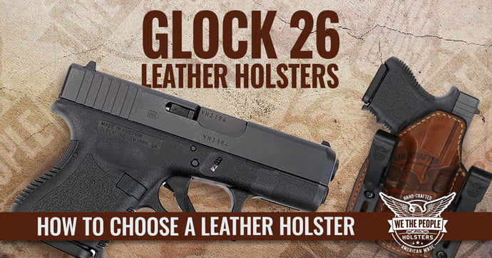 How to Choose a Glock 26 Holster for Concealed Carry