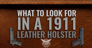 What to Look for in a 1911 Leather Holster