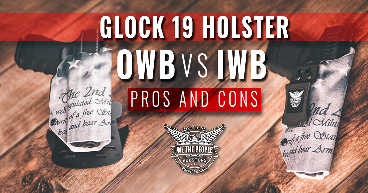 Glock 19 Holster: IWB vs. OWB Pros and Cons