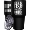 Born To Fish Forced to Work Stainless Steel Tumbler