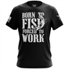Born to Fish Forced to Work Short Sleeve Shirt