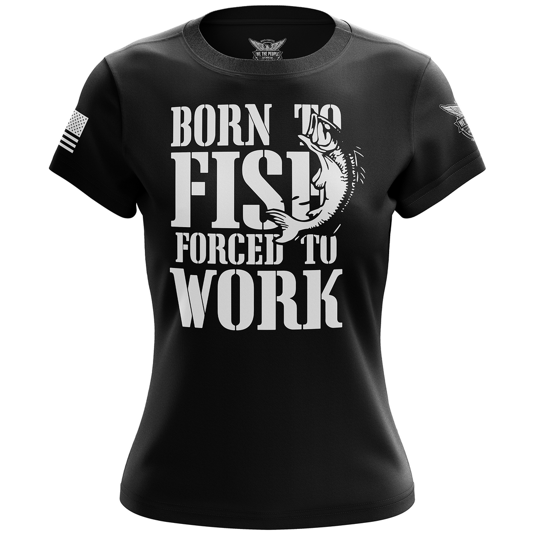 Born to Fish Forced to Work Women's Short Sleeve Shirt